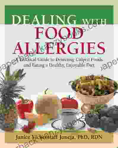 Dealing With Food Allergies: A Practical Guide To Detecting Culprit Foods And Eating A Healthy Enjoyable Diet