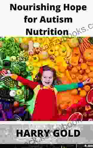 Nourishing Hope For Autism Nutrition And Diet Guide For Healing Our Children: Child Care 101