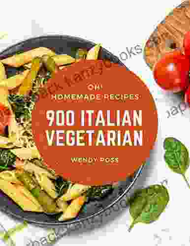 Oh 900 Homemade Italian Vegetarian Recipes: Homemade Italian Vegetarian Cookbook Your Best Friend Forever