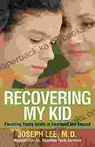 Recovering My Kid: Parenting Young Adults In Treatment And Beyond