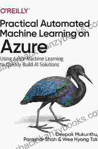 Practical Automated Machine Learning On Azure: Using Azure Machine Learning To Quickly Build AI Solutions