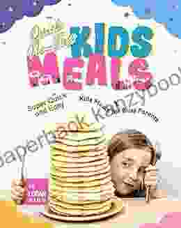 Quick No Fuss Kids Meals: Super Quick And Easy Kids Meals For Busy Parents