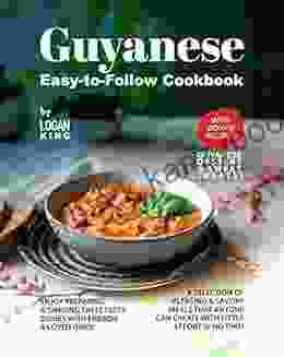 Guyanese Easy To Follow Cookbook: With Bonus Recipes Guyanese Dessert Sweet Treats