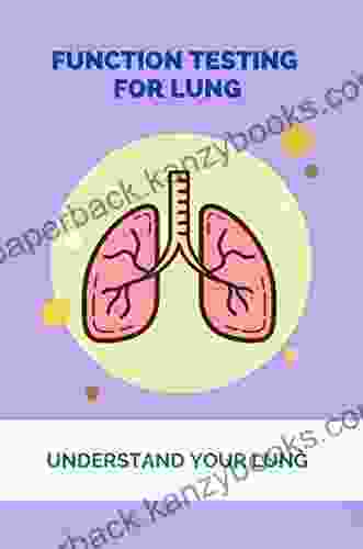 Function Testing For Lung: Understand Your Lung: Pulmonary Function Test Results