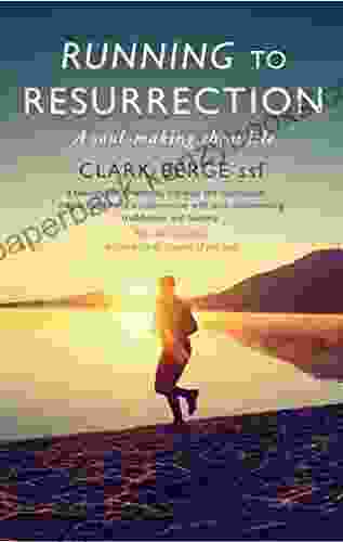 Running To Resurrection: A Soul Making Chronicle