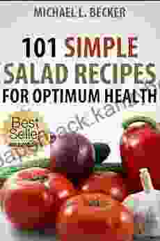 Salads 101 Simple Salad Recipes For Optimum Health