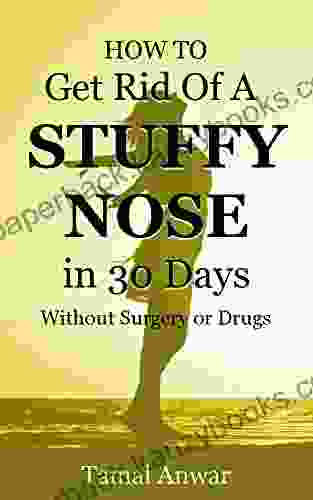 How To Get Rid Of A Stuffy Nose In 30 Days Without Surgery Or Drugs