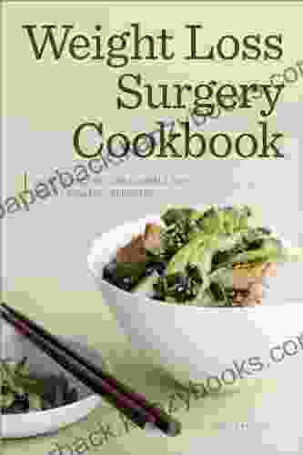 Weight Loss Surgery Cookbook: Simple And Delicious Meals For Every Stage Of Recovery