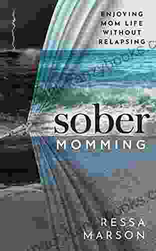 Sober Momming: Enjoying Mom Life Without Relapsing