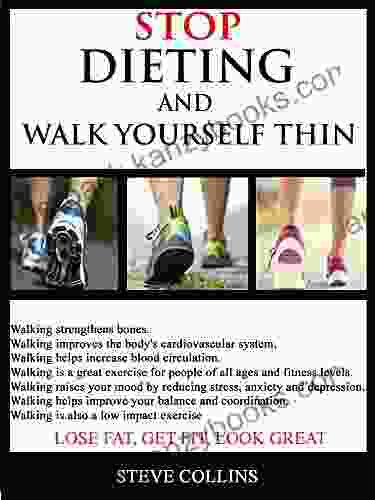 STOP DIETING AND WALK YOURSELF THIN: LOSE FAT GET FIT LOOK GREAT