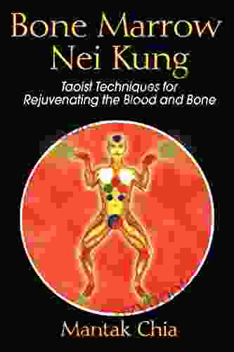 Bone Marrow Nei Kung: Taoist Techniques For Rejuvenating The Blood And Bone