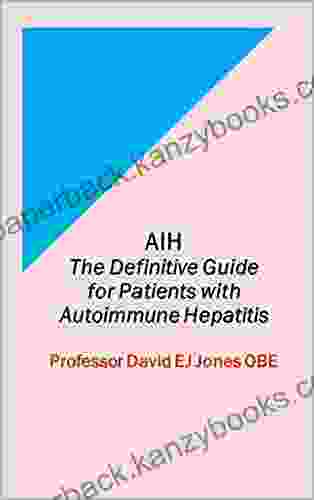 AIH: The Definitive Guide For Patients With Autoimmune Hepatitis (The Definitive Guides To Liver Disease 2)