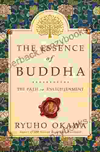 The Essence Of Buddha: The Path To Enlightenment