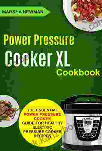 Power Pressure Cooker XL Cookbook: The Essential Power Pressure Cooker Guide For Healthy Electric Pressure Cooker Recipes