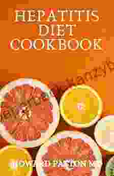 HEPATITIS DIET COOKBOOK: The Essential Guide To Delicious Recipes And Meal Plan To Maintain Wellness