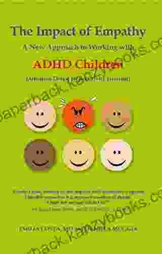 The Impact Of Empathy: A New Approach To Working With ADHD Children (Attention Deficit Hyperactivity Disorder)