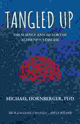 Tangled Up: The Science And History Of Alzheimer S Disease