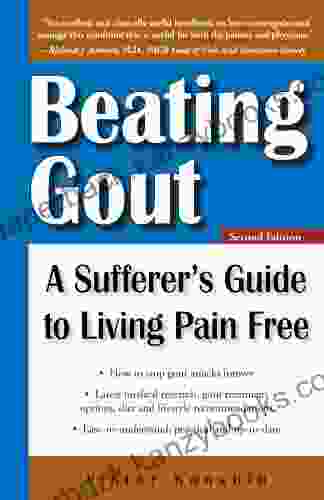 Beating Gout: A Sufferer s Guide to Living Pain Free