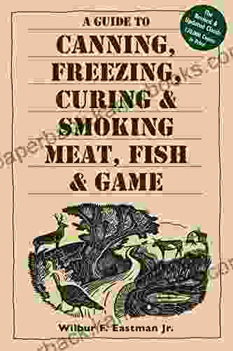 A Guide To Canning Freezing Curing Smoking Meat Fish Game