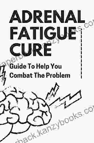 Adrenal Fatigue Cure: Guide To Help You Combat The Problem: Adrenal Fatigue Treatment