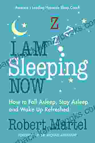 I Am Sleeping Now: How To Fall Asleep Stay Asleep And Wake Up Refreshed