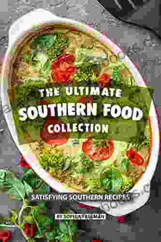 The Ultimate Southern Food Collection: Satisfying Southern Recipes