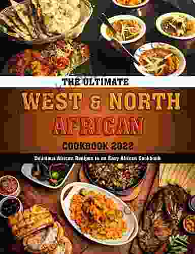 The Ultimate West And North African 2024: Delicious African Recipes In An Easy African Cookbook