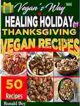 Vegan Thanksgiving Recipes Vegan S Way Healing Holiday (Halal): 50 Recipes