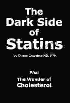 The Dark Side Of Statins: Plus: The Wonder Of Cholesterol