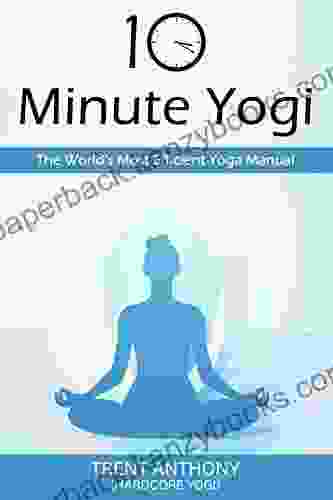 10 Minute Yogi: The World S Most Efficient Yoga Manual