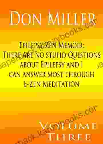 Epilepsy Zen Memoir: There are no stupid questions about epilepsy Zen and I can answer most through E Zen meditation reference technology epilepsy Zen 1 RP (Not Stupid Epilepsy Zen 3)