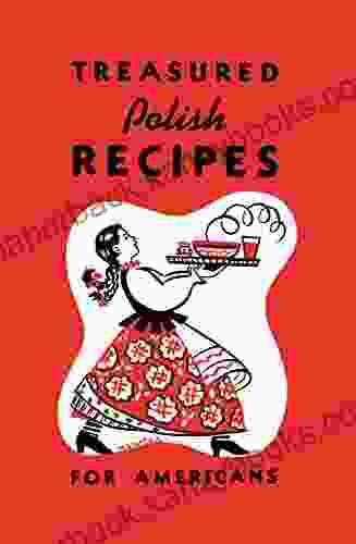 Treasured Polish Recipes For Americans