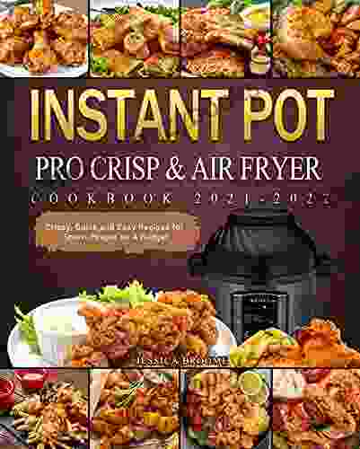 Instant Pot Pro Crisp Air Fryer Cookbook 2024: Crispy Quick And Easy Recipes For Smart People On A Budget