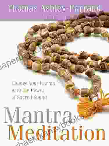 Mantra Meditation: Change Your Karma With The Power Of Sacred Sound