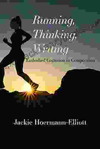 Running Thinking Writing: Embodied Cognition In Composition