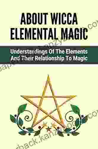 About Wicca Elemental Magic: Understandings Of The Elements And Their Relationship To Magic