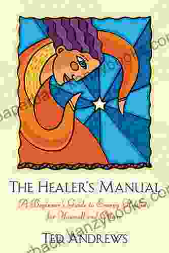 The Healer S Manual: A Beginner S Guide To Energy Healing For Yourself And Others (Llewellyn S Health And Healing Series)