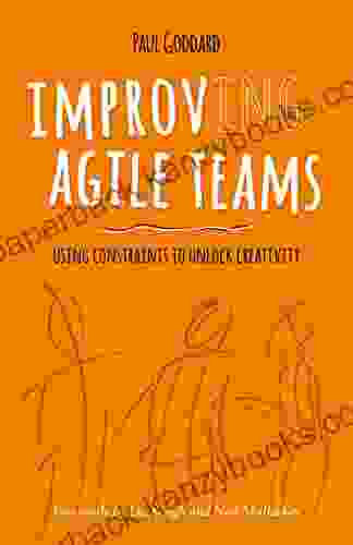 Improv Ing Agile Teams: Using Constraints To Unlock Creativity