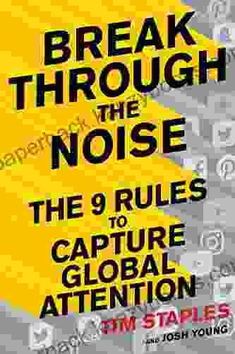 Break Through The Noise: The Nine Rules To Capture Global Attention