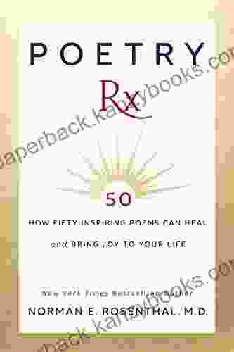 Poetry Rx: How 50 Inspiring Poems Can Heal And Bring Joy To Your Life