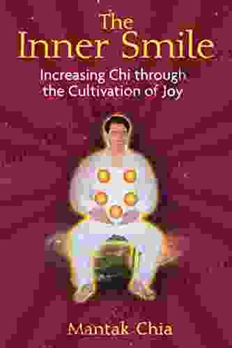 The Inner Smile: Increasing Chi Through The Cultivation Of Joy