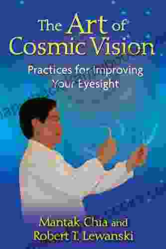 The Art Of Cosmic Vision: Practices For Improving Your Eyesight