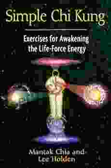 Simple Chi Kung: Exercises For Awakening The Life Force Energy