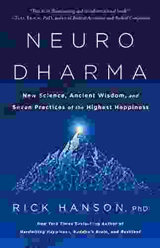 Neurodharma: New Science Ancient Wisdom And Seven Practices Of The Highest Happiness