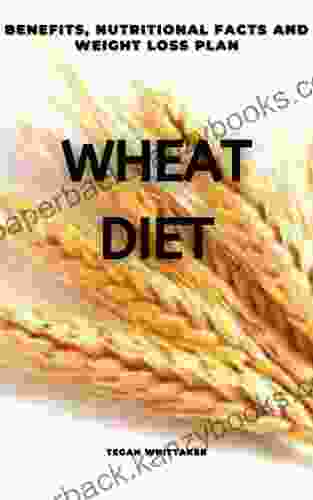 WHEAT DIET: BENEFITS NUTRITIONAL FACTS AND WEIGHT LOSS PLAN