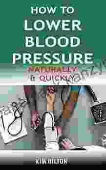 How To Lower Blood Pressure Naturally Quickly: Powerful Tricks To Deal With Hypertension Using Supplements And Other Natural Remedies