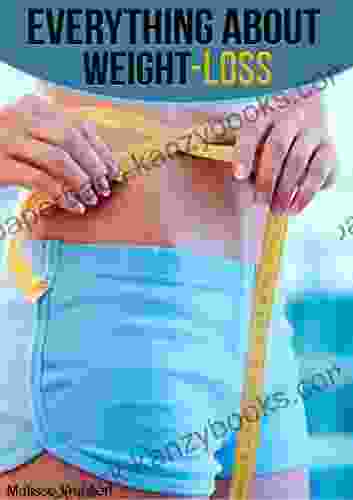 Everything About Weight Loss: A Guide To Fast Weight Loss Success (Diet 1)