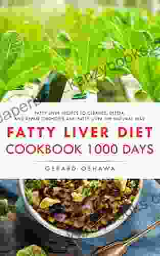 Fatty Liver Diet Cookbook 1000 Days: Fatty Liver Recipes To Cleanse Detox And Repair Cirrhosis And Fatty Liver The Natural Way