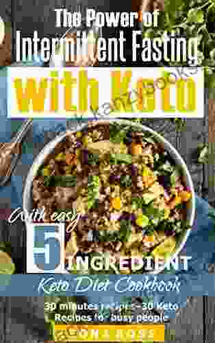 Intermittent Fasting And Keto: With Easy 5 Ingredient Keto Diet Cookbook 30 Minutes Recipes 30 Keto Recipes For Busy People