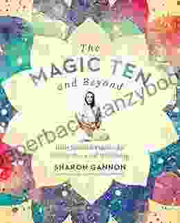 The Magic Ten And Beyond: Daily Spiritual Practice For Greater Peace And Well Being